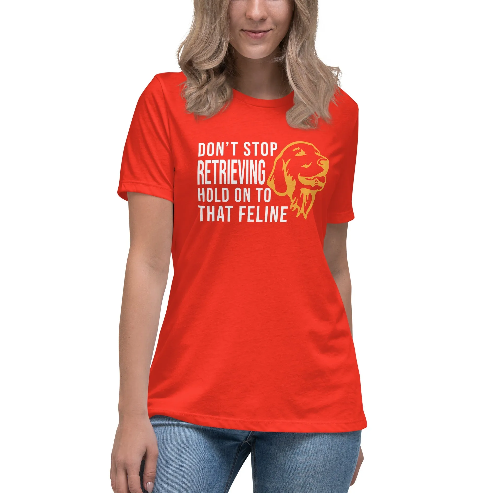 Don't stop retrieving Women's Relaxed T-shirt