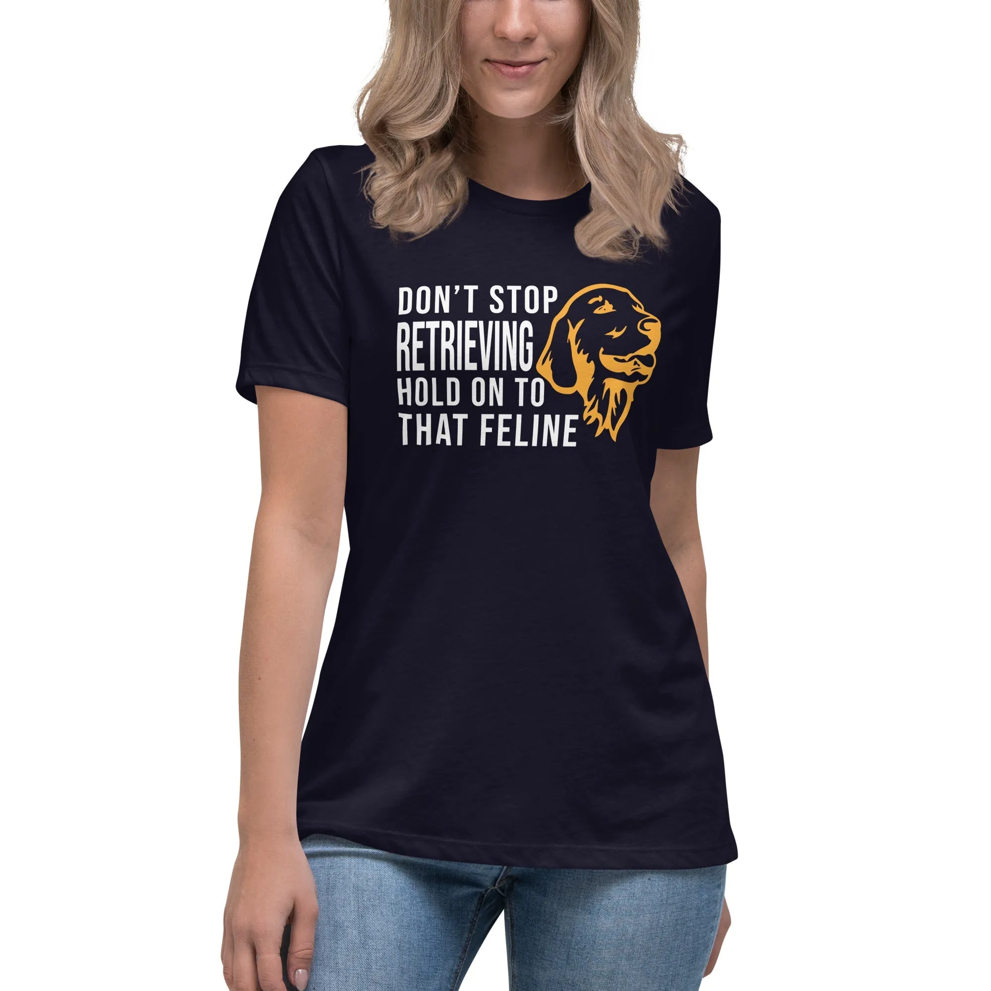 Don't stop retrieving Women's Relaxed T-shirt