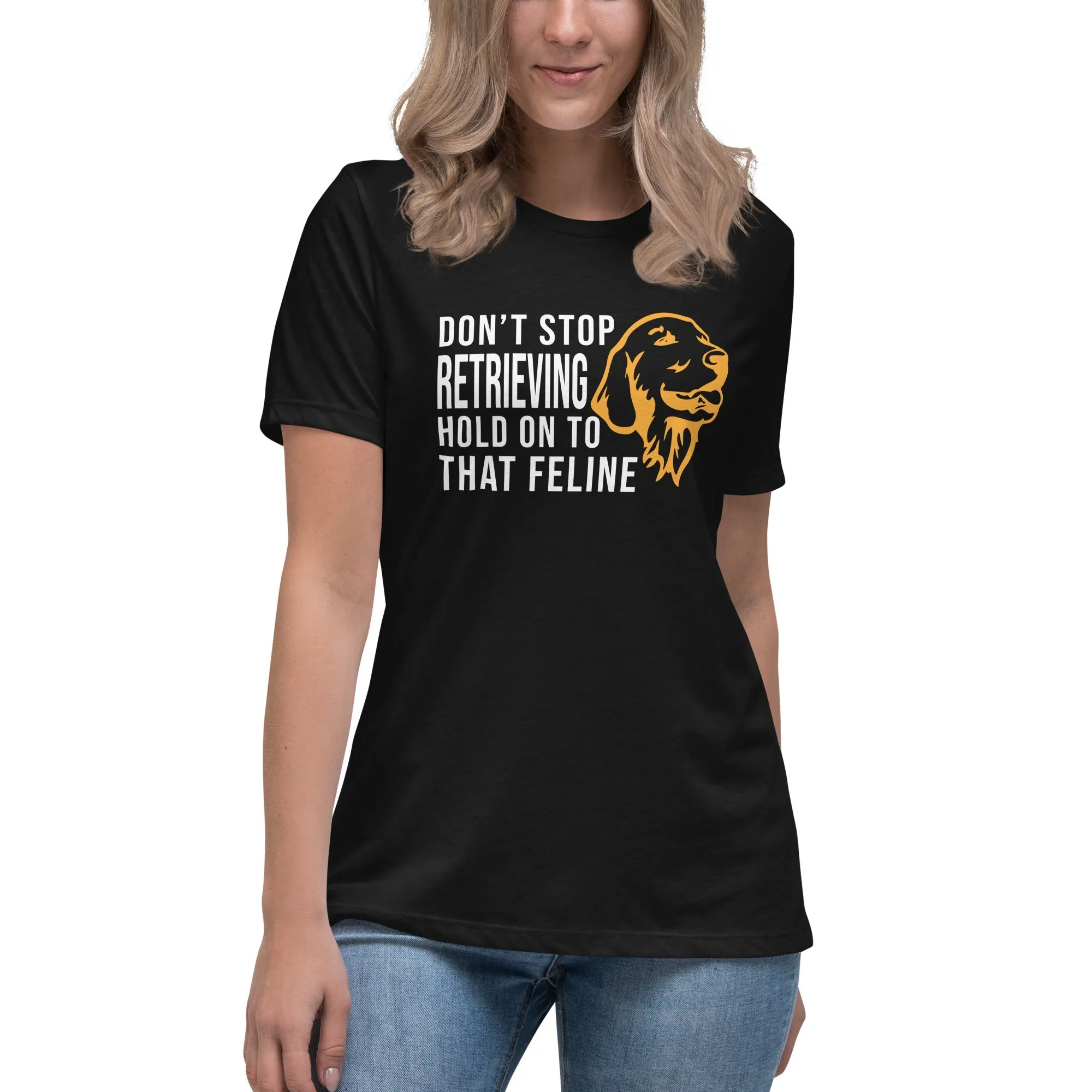 Don't stop retrieving Women's Relaxed T-shirt