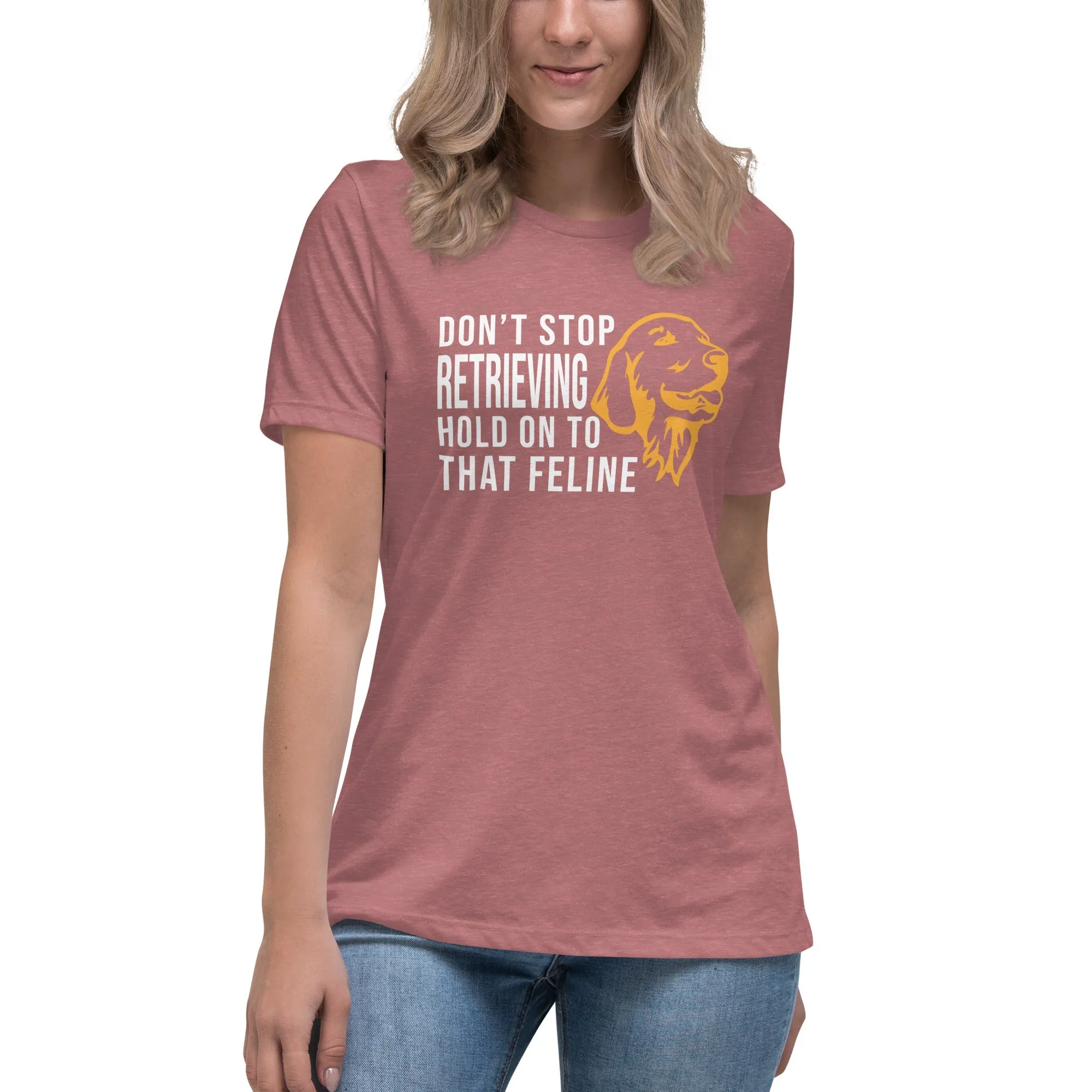 Don't stop retrieving Women's Relaxed T-shirt