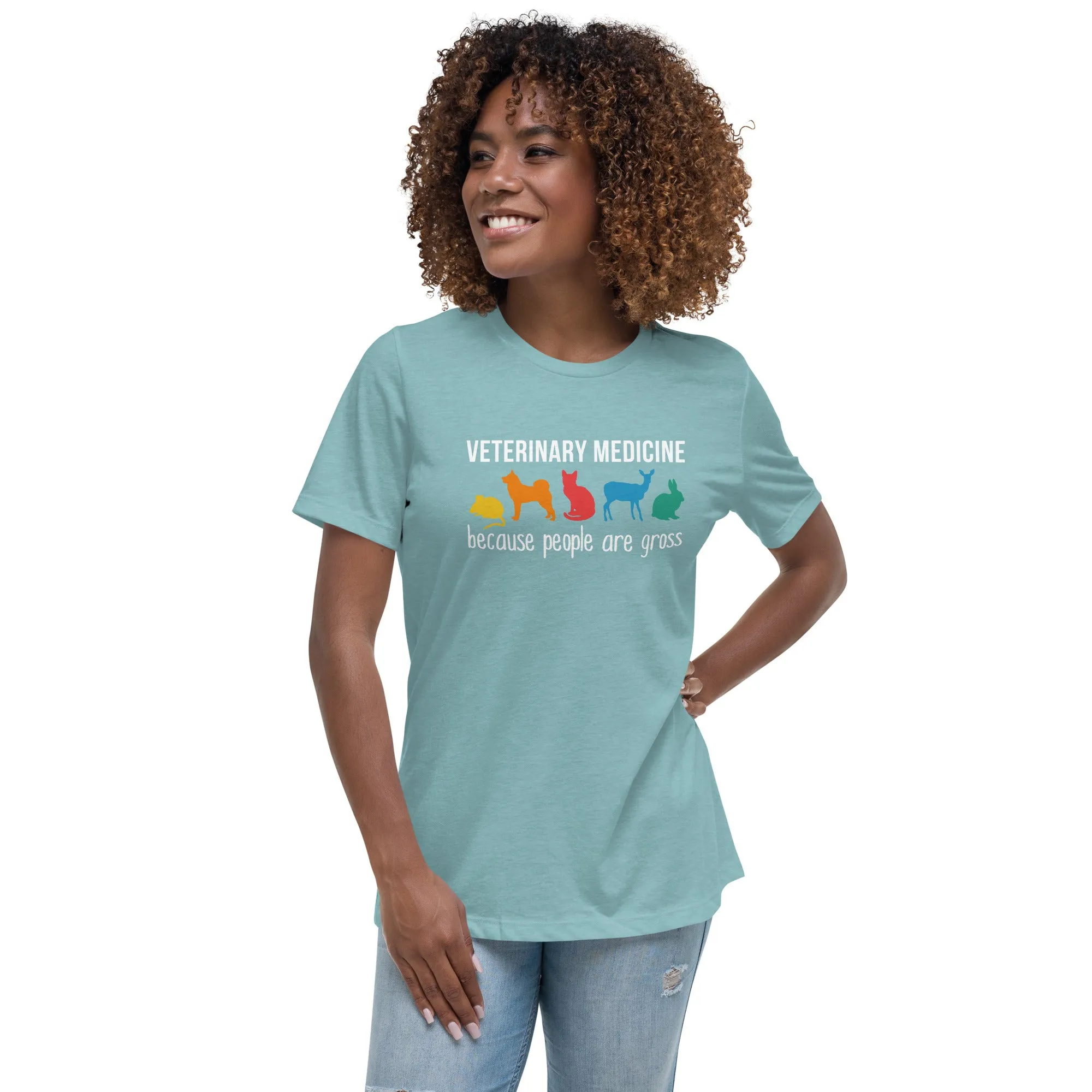 Veterinary medicine: because people are gross Women's Relaxed T-shirt